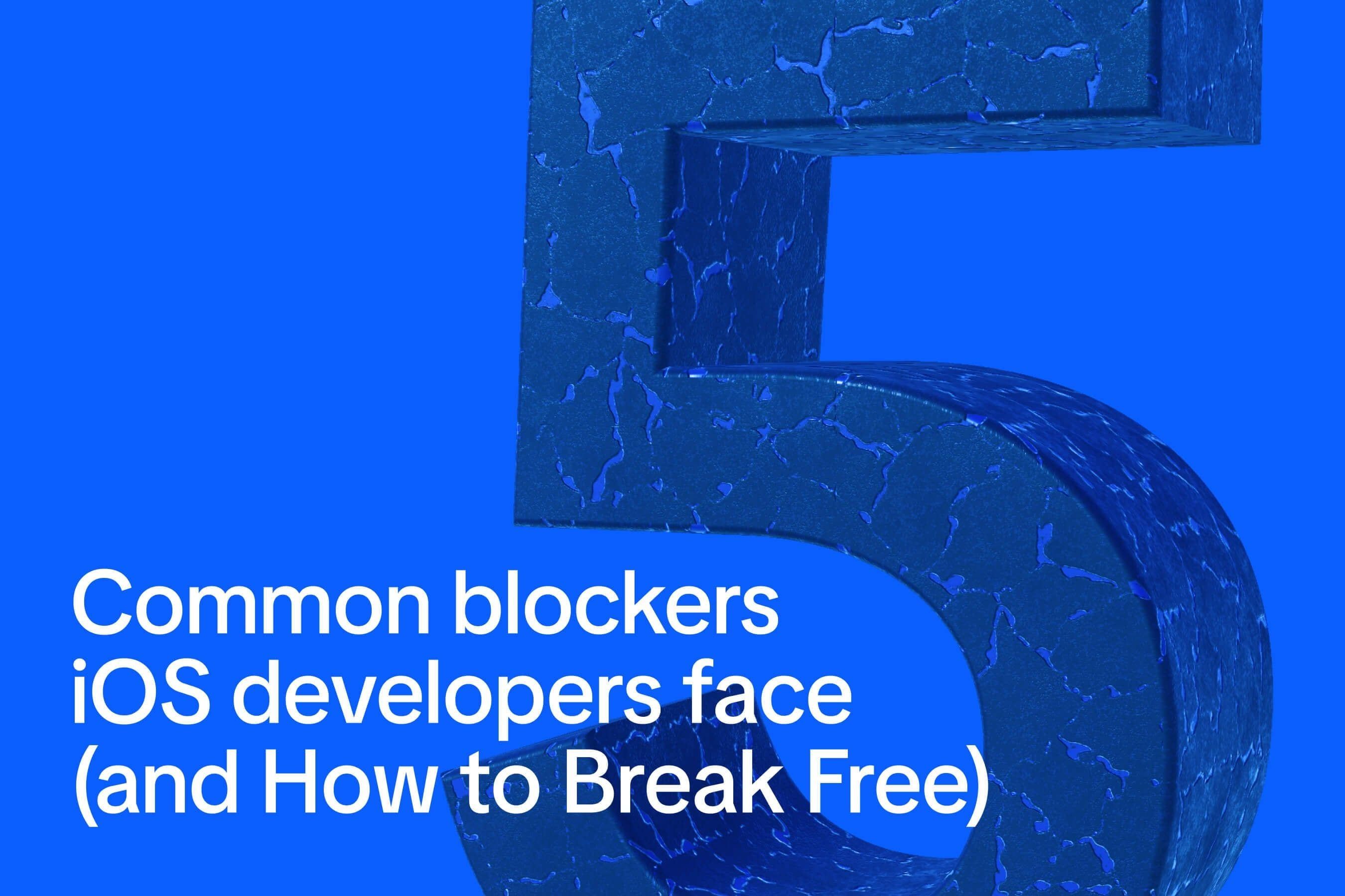 5 Common Blockers iOS Developers Face (and How to Break Free) — Onside